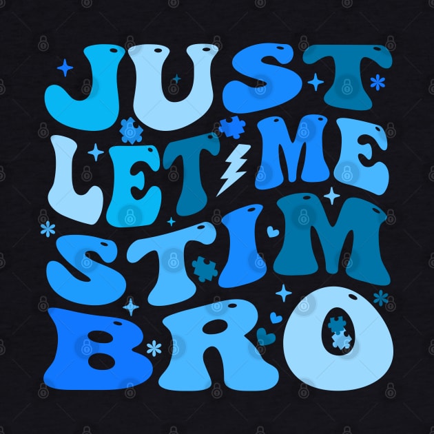 Just Let Me Stim Bro - Autism Awareness Month by Crayoon